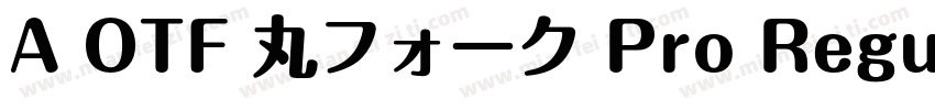 A OTF 丸フォーク Pro Regular字体转换